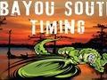 Bayou South Timing